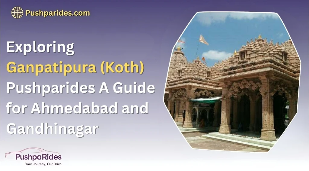 Exploring Ganpatipura (Koth) Pushparides: A Guide for Ahmedabad and Gandhinagar