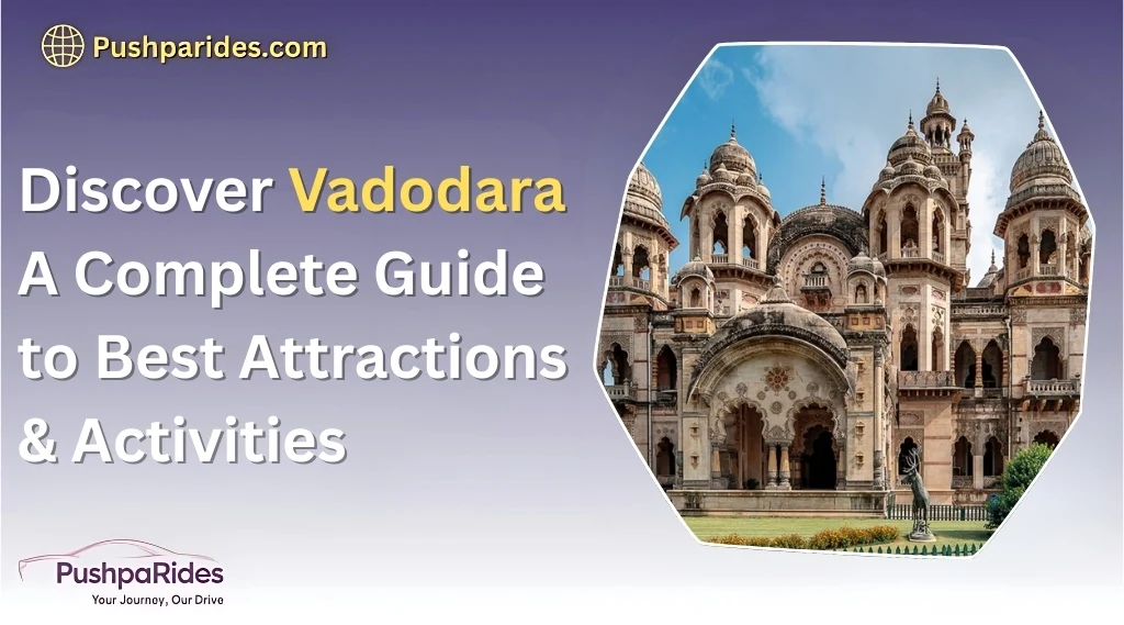 Discover Vadodara: A Complete Guide to Best Attractions & Activities