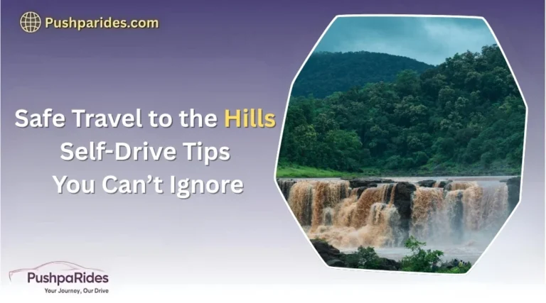 Safe Travel to the Hills: Self-Drive Tips You Can’t Ignore