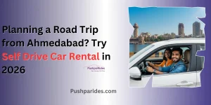 Planning a Road Trip from Ahmedabad? Try Self Drive Car Rental in 2026